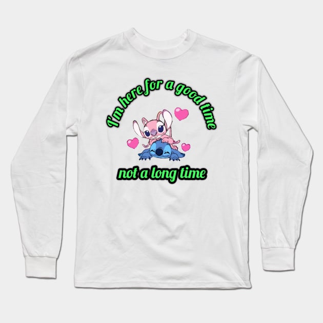 I'm here for a good time not a long time Long Sleeve T-Shirt by Design 36